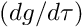 $ (d g / d \tau) $