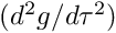 $ (d^2 g / d \tau^2) $