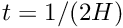 $ t=1/(2H) $