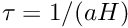 $ \tau=1/(aH) $