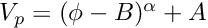 $ V_p = (\phi - B)^\alpha + A $