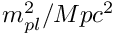 $ m_{pl}^2/Mpc^2 $