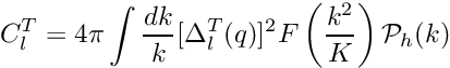 \[ C_l^T = 4\pi \int \frac{dk}{k} [\Delta_l^T(q)]^2 F\left(\frac{k^2}{K}\right) \mathcal{P}_h(k) \]