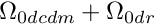 $ \Omega_{0 dcdm}+\Omega_{0 dr} $