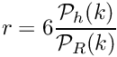 \[ r = 6 \frac{\mathcal{P}_h(k)}{\mathcal{P}_R(k)} \]