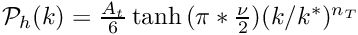 $ \mathcal{P}_h(k) = \frac{A_t}{6} \tanh{(\pi*\frac{\nu}{2})} (k/k^*)^{n_T}$