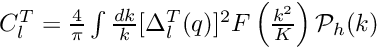 $ C_l^T = \frac{4}{\pi} \int \frac{dk}{k} [\Delta_l^T(q)]^2 F\left(\frac{k^2}{K}\right) \mathcal{P}_h(k) $