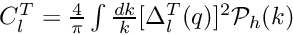 $ C_l^T = \frac{4}{\pi} \int \frac{dk}{k} [\Delta_l^T(q)]^2 \mathcal{P}_h(k) $