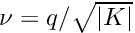 $ \nu=q/\sqrt{|K|}$