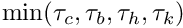 $ \min(\tau_c, \tau_b, \tau_h, \tau_k) $