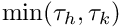 $ \min(\tau_h, \tau_k) $