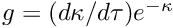 $ g= (d \kappa/d \tau) e^{- \kappa} $