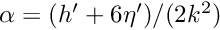 $ \alpha = (h' + 6 \eta') / (2 k^2) $