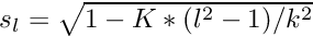 $ s_l = \sqrt{1-K*(l^2-1)/k^2} $